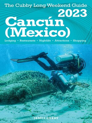 cover image of Cancún-- the Cubby 2023 Long Weekend Guide